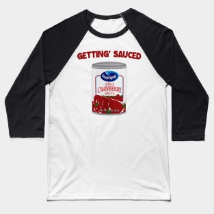 Getting' Sauced - Cranberry Sauce Thanksgiving - Cranberry Sauce Baseball T-Shirt